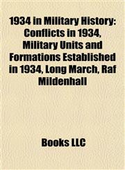 1934 in Military History Conflicts in 1934, Military Units and Formations Established in 1934, Long March, Raf Mildenhall,1157743234,9781157743231