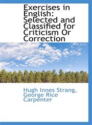 Exercises in English Selected and Classified for Criticism Or Correction,1103150340,9781103150342