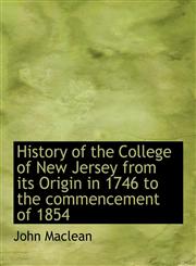 History of the College of New Jersey from its Origin in 1746 to the commencement of 1854,111578286X,9781115782869