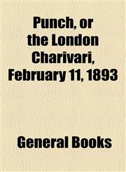 Punch, or the London Charivari, February 11, 1893,1153765136,9781153765138