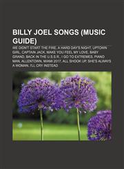 Billy Joel songs (Music Guide) We Didn't Start the Fire, A Hard Day's Night, Uptown Girl, Captain Jack, Make You Feel My Love, Baby Grand,1155160754,9781155160757
