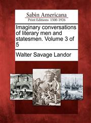 Imaginary conversations of literary men and statesmen. Volume 3 of 5,1275696309,9781275696303