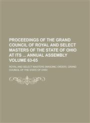 Proceedings of the Grand Council of Royal and Select Masters of the State of Ohio at Its  Annual Assembly Volume 63-65,1234178877,9781234178871
