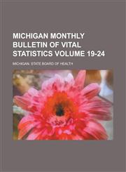 Michigan Monthly Bulletin of Vital Statistics Volume 19-24,1130513815,9781130513813