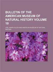 Bulletin of the American Museum of Natural History Volume 10,1231299487,9781231299487