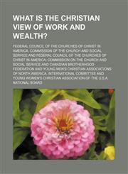 What is the Christian view of work and wealth?,1154888401,9781154888409