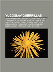 Yugoslav guerrillas Yugoslav partisans, Josip Broz Tito, Milovan Đilas, Jovanka Broz, Partisan Battalion Pino Budicin, Metodi Shatorov,1233116606,9781233116607