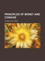Principles of money and coinage,1154820882,9781154820881