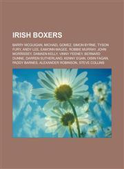 Irish boxers Barry McGuigan, Michael Gomez, Simon Byrne, Tyson Fury, Andy Lee, Eamonn Magee, Robbie Murray, John Morrissey, Damaen Kelly, Vinny Feeney, Bernard Dunne, Darren Sutherland, Kenny Egan, Oisin Fagan, Paddy Barnes,1156507499,9781156507490