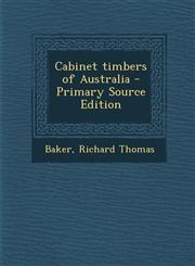 Cabinet Timbers of Australia - Primary Source Edition,1295361582,9781295361588