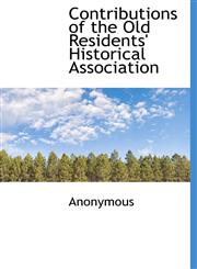 Contributions of the Old Residents' Historical Association,1117018377,9781117018379