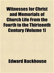 Witnesses for Christ and Memorials of Church Life From the Fourth to the Thirteenth Century (Volume 1),115212224X,9781152122246