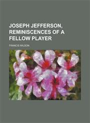 Joseph Jefferson, reminiscences of a fellow player,1236128443,9781236128447