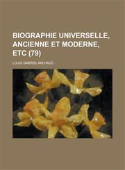 Biographie Universelle, Ancienne Et Moderne, Etc (79 ),1234607883,9781234607883