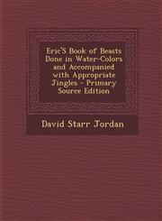 Eric's Book of Beasts Done in Water-Colors and Accompanied with Appropriate Jingles - Primary Source Edition,1293527343,9781293527344