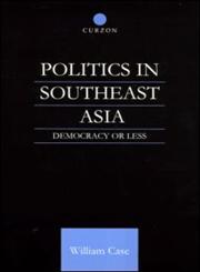 Politics in Southeast Asia Democracy or Less,070071636X,9780700716364