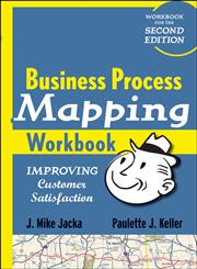 Business Process Mapping Workbook Improving Customer Satisfaction 2nd Revised Edition,0470446285,9780470446287