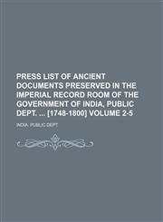 Press list of ancient documents preserved in the Imperial record room of the government of India, Public dept.  [1748-1800] Volume 2-5,1130150763,9781130150766