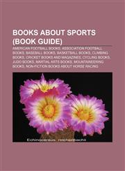 Books about sports (Book Guide) American football books, Association football books, Baseball books, Basketball books, Climbing books,1156406099,9781156406090