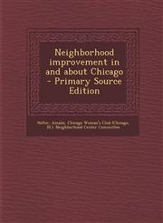 Neighborhood Improvement in and about Chicago - Primary Source Edition,1293456519,9781293456514