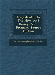 Langstroth On The Hive And Honey Bee - Primary Source Edition,1295575329,9781295575329