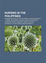 Nursing in the Philippines Nursing schools in the Philippines, Xavier University - Ateneo de Cagayan, Centro Escolar University,1157894917,9781157894919
