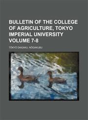 Bulletin of the College of Agriculture, Tokyo Imperial University Volume 7-8,1130654524,9781130654523