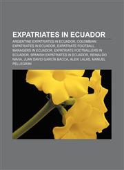 Expatriates in Ecuador Argentine expatriates in Ecuador, Colombian expatriates in Ecuador, Expatriate football managers in Ecuador,1157828434,9781157828433