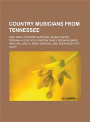 Country Musicians from Tennessee Carl Smith (Country Musician), Deana Carter, Deborah Allen, Dolly Parton, Family Reunion (Band), Hank Williams III,,1230810374,9781230810379