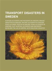 Transport Disasters in Sweden Aviation Accidents and Incidents in Sweden, Bridge Disasters in Sweden, Railway Accidents in Sweden,1155988140,9781155988146