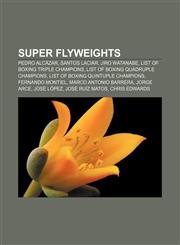 Super flyweights Pedro Alcázar, Santos Laciar, Jiro Watanabe, List of boxing triple champions, List of boxing quadruple champions,1155403428,9781155403427