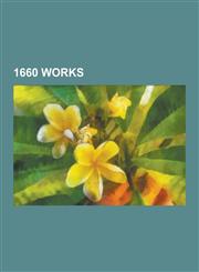 1660 Works 1660 Architecture, 1660 Books, 1660 Paintings, 1660 Poems, 1660 Treaties, Red House Museum, Vauxhall Gardens, the Read,1230557121,9781230557120