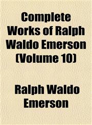 Complete Works of Ralph Waldo Emerson (Volume 10),1152130420,9781152130425