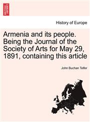 Armenia and its people. Being the Journal of the Society of Arts for May 29, 1891, containing this article,1241703108,9781241703103