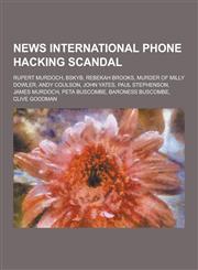 News International Phone Hacking Scandal Rupert Murdoch, Bskyb, Rebekah Brooks, Murder of Milly Dowler, Andy Coulson, John Yates, Paul Stephenson, Ja,1230848789,9781230848785