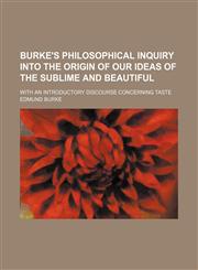 Burke's Philosophical Inquiry Into the Origin of Our Ideas of the Sublime and Beautiful; With an Introductory Discourse Concerning Taste,1150770147,9781150770142