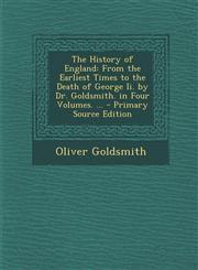 History of England From the Earliest Times to the Death of George II. by Dr. Goldsmith. in Four Volumes. ...,1289552010,9781289552015