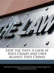 Stop the Hate A Look at Hate Crimes and Laws Against Hate Crimes,1241610355,9781241610357