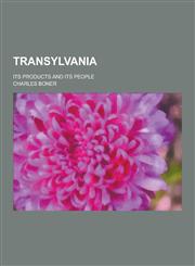 Transylvania; Its Products and Its People,1230219293,9781230219295