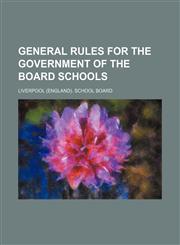 General Rules for the Government of the Board Schools,1150828722,9781150828720