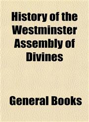 History of the Westminster Assembly of Divines,1152964267,9781152964266