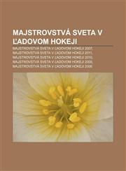 Majstrovstva Sveta V Adovom Hokeji Majstrovstva Sveta V Adovom Hokeji 2007, Majstrovstva Sveta V Adovom Hokeji 2011,1233387650,9781233387656