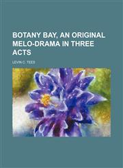 Botany Bay, an original melo-drama in three acts,115087239X,9781150872396