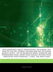 Articles On Documentaries About Sportspeople, including The Year Of The Yao, Stoked: The Rise And Fall Of Gator, Johan Cruijff â€" En Un Momento Dado, Supersize She, Watermarks (film), More Than Famous, Hitman Hart: Wrestling With Shadows,1243023317,9781243023315