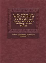 Very Simple Story Being a Chronicle of the Thoughts and Feelings of a Child,1287579000,9781287579007