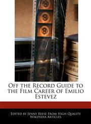 Off the Record Guide to the Film Career of Emilio Estevez,1241000441,9781241000448