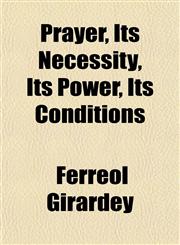 Prayer, Its Necessity, Its Power, Its Conditions,1151797537,9781151797537