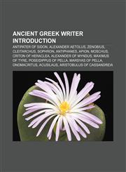 Ancient Greek writer Introduction Antipater of Sidon, Alexander Aetolus, Zenobius, Cleitarchus, Sophron, Antiphanes, Apion, Moschus,1155157362,9781155157368