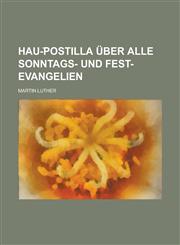 Hau-︣Postilla über alle Sonntags- und Fest-Evangelien,123012473X,9781230124735