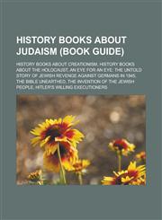 History books about Judaism (Book Guide) History books about creationism, History books about the Holocaust,1233171283,9781233171286